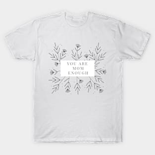 You Are Mom Enough T-Shirt